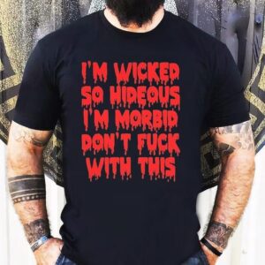 Rob Zombie I’m Wicked So Hideous I’m Morbid Don’t Fuck With This Shirt