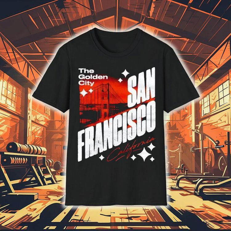 San Francisco California The Golden City Shirt San Francisco California The Golden City Shirt