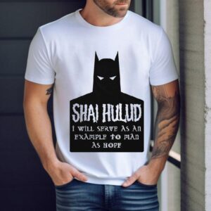 Shai Hulud I Will Serve As An Example To Man As Hope Batman Shirt