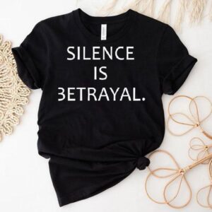 Silence Is Betrayal Shirt