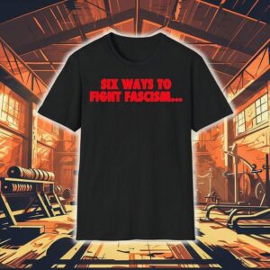Six Ways To Fight Fascism Shirt