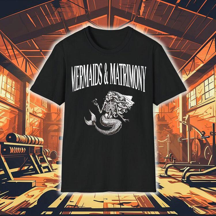 Skeleton Mermaid And Matrimony Shirt Skeleton Mermaid And Matrimony Shirt