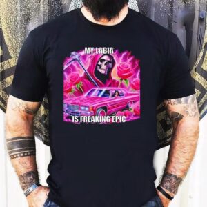 Skeleton My Labia Is Freaking Epic Shirt