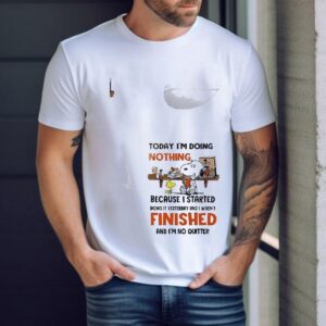 Snoopy Today I’m Doing Nothing Because I Started Doing It Yesterday And I Wasn’t Finished And I’m No Quitter Shirt