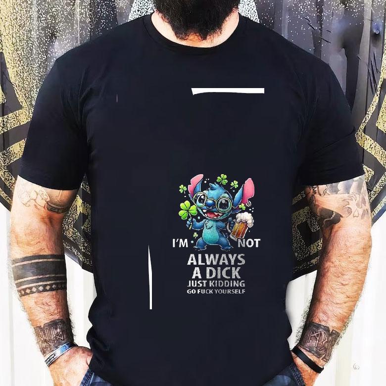 Stitch I’m Not Always A Dick Just Kidding Go Fuck Yourself Shirt Stitch I’m Not Always A Dick Just Kidding Go Fuck Yourself Shirt