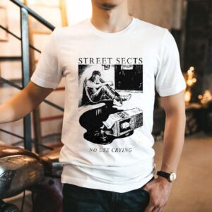 Street Sects No Use Crying Shirt