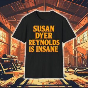 Susan Dyer Reynolds Is Insane Shirt
