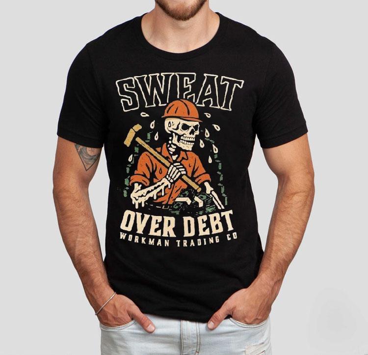Sweat Over Debt Skeleton Shirt Sweat Over Debt Skeleton Shirt