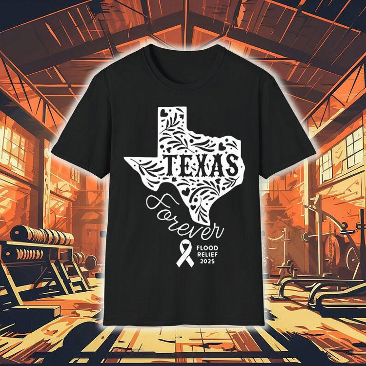 Texas Forever Flood Relief 2025 Shirt Texas Forever Flood Relief 2025 Shirt
