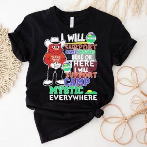 Texas Tech Red Raiders I Will Support Camp Mystic Here Or There I Will Support Camp Mystic Everywhere Hunt Texas Mascot Flood Relief Shirt