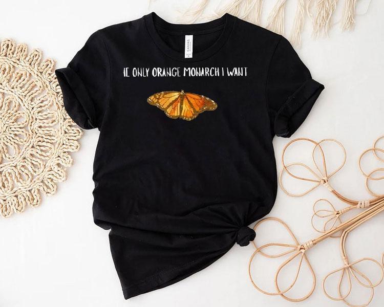 The Only Orange Monarch I Want Butterfly Shirt The Only Orange Monarch I Want Butterfly Shirt