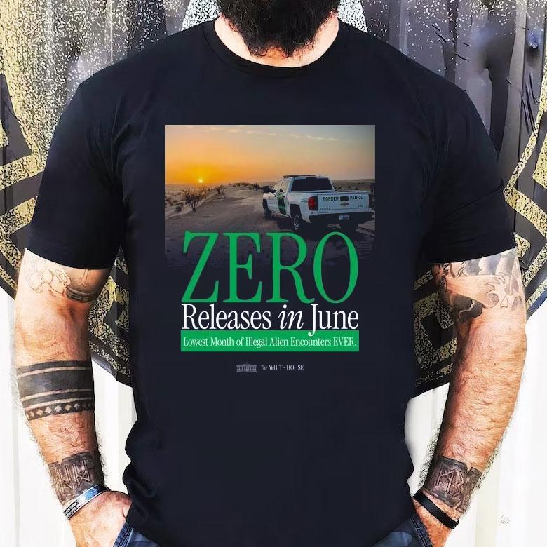 The White House Zero Releases In June Lowest Month Of Illegal Alien Encounters Ever Shirt The White House Zero Releases In June Lowest Month Of Illegal Alien Encounters Ever Shirt