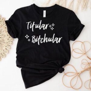Titular Bitchular Shirt
