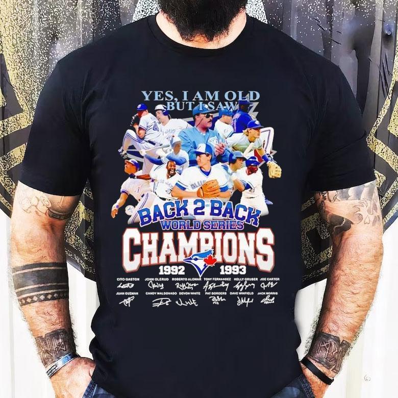 Toronto Blue Jays Yes I Am Old But I Saw Back 2 Back World Series Champion 1992 1993 Signatures Shirt Toronto Blue Jays Yes I Am Old But I Saw Back 2 Back World Series Champion 1992 1993 Signatures Shirt