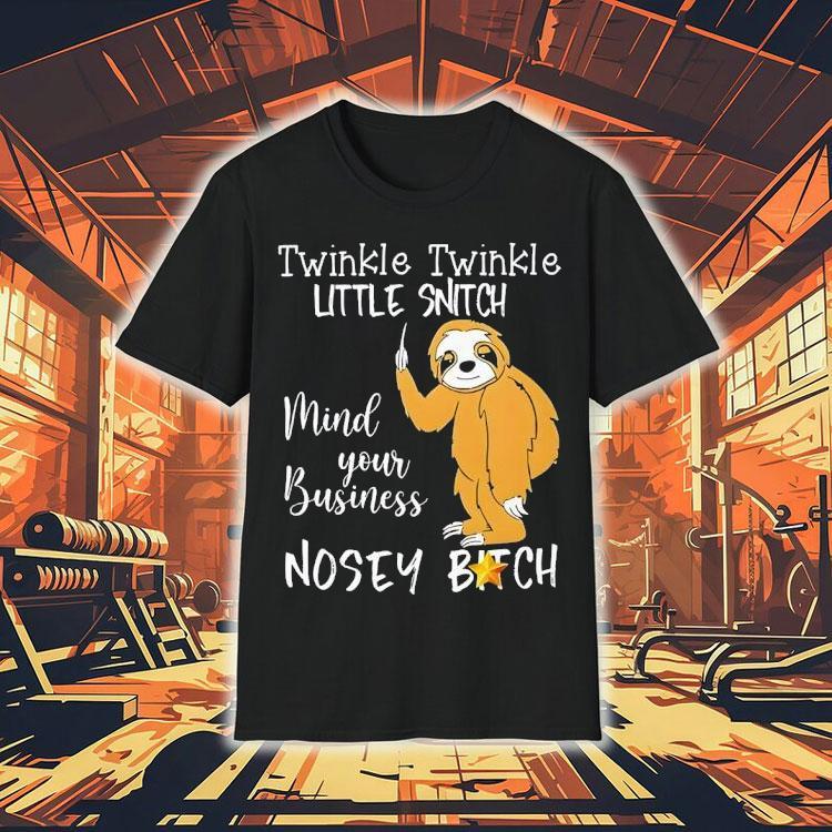 Twinkle Twinkle Little Snitch Mind Your Business Nosey Bitch Slot Shirt Twinkle Twinkle Little Snitch Mind Your Business Nosey Bitch Slot Shirt