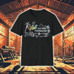 Visit Your Village Homosexual Shirt