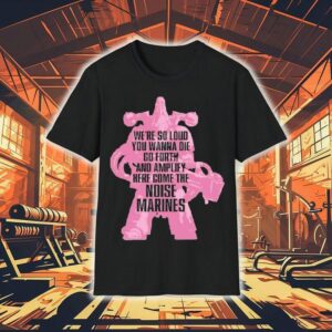 Warhammer Emperor’s Children We’re So Loud You Wanna Die Go Forth And Amplify Here Come The Noise Marines Shirt