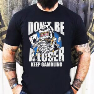 Warren Lotas Don’t Be A Loser Keep Gambling Shirt