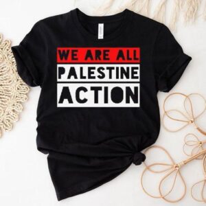 We Are All Palestine Action Tee