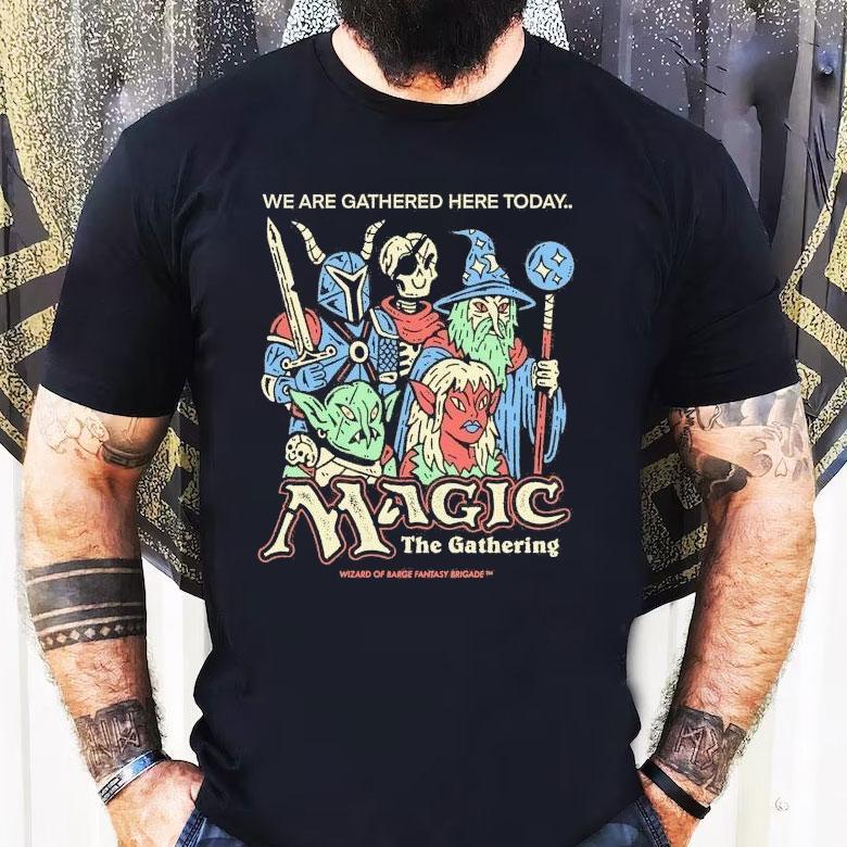 Wizard Of Barge We Are Gathered Here Today The Gathering Magic The Gathering Shirt Wizard Of Barge We Are Gathered Here Today The Gathering Magic The Gathering Shirt