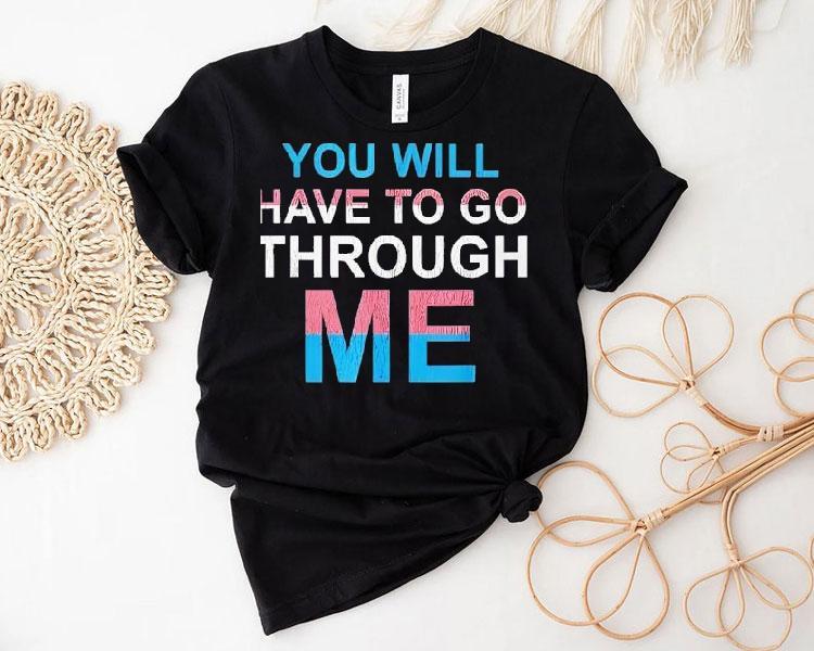 You Will Have To Go Through Me New Shirt You Will Have To Go Through Me New Shirt