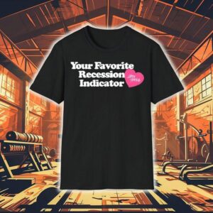 Your Favorite Recession Indicator Shirt