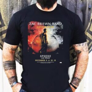 Zac Brown Band Love And Fear Live At Sphere Las Vegas On December 5 6 12 13 2025 Shirt