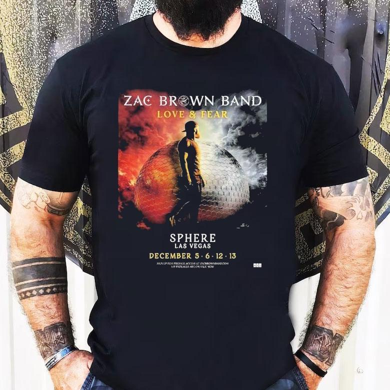 Zac Brown Band Love And Fear Live At Sphere Las Vegas On December 5 6 12 13 2025 Shirt Zac Brown Band Love And Fear Live At Sphere Las Vegas On December 5 6 12 13 2025 Shirt
