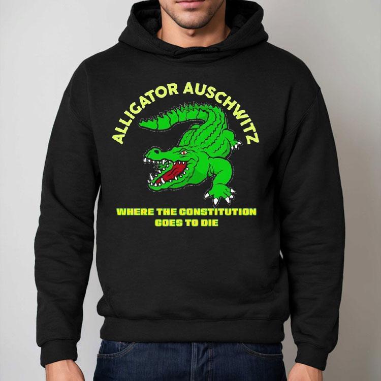 Alligator Auschwitz Where The Constitution Goes To Die Shirt Alligator Auschwitz Where The Constitution Goes To Die Shirt