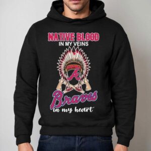 Atlanta Braves Native Blood In My Veins In My Hear Hoodie