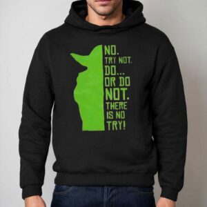 Baby Yoda No Try Not Do Or Do Not There Is No Try Hoodie