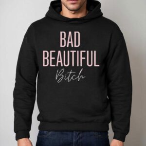 Bad Beautiful Bitch Shirt 2 Bad Beautiful Bitch Hoodie