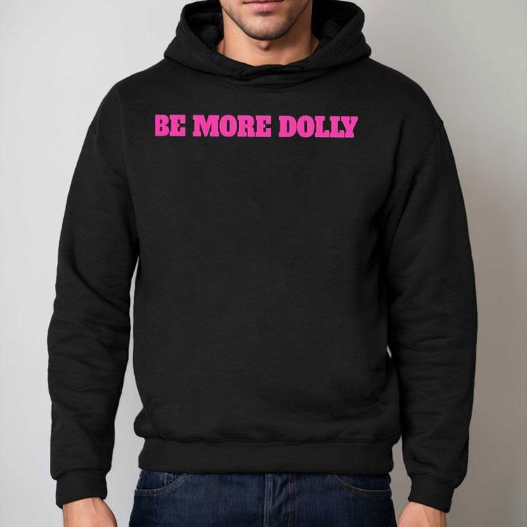 Be More Dolly Parton Shirt Be More Dolly Parton Shirt