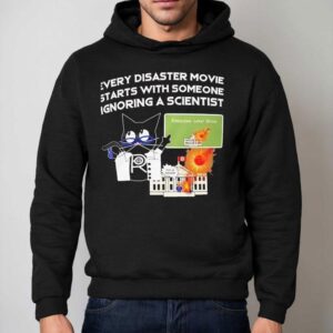 Cat Every Disaster Movie Stars With Someone Ignoring A Scientist Shirt 2 Cat Every Disaster Movie Stars With Someone Ignoring A Scientis Hoodie