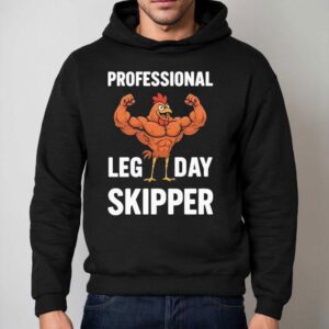 Chicken Muscle Professional Leg Day Skipper Shirt 2 Chicken Muscle Professional Leg Day Skipper Hoodie