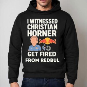 Christian Horner I Witnessed Christian Horner Get Fired From Red Bull Shirt 2 Christian Horner I Witnessed Christian Horner Get Fired From Red Bull Hoodie