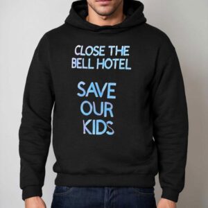 Close The Bell Hotel Save Our Kids Shirt 2 Close The Bell Hotel Save Our Kids Hoodie