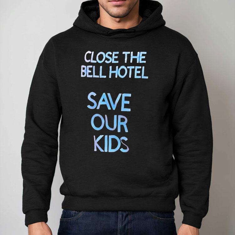 Close The Bell Hotel Save Our Kids Shirt Close The Bell Hotel Save Our Kids Shirt