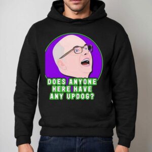 Colin Robinson Does Anyone Here Have Any Updog Shirt 2 Colin Robinson Does Anyone Here Have Any Updog Hoodie
