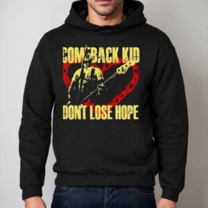 Comeback Kid Don't Lose Hope 2025 Shirt 2 Comeback Kid Don T Lose Hope Hoodie