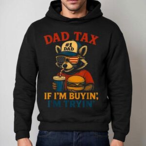 Dad Tax If I'm Buying I'm Trying Dad 4th Of July Raccoon Hamburger Shirt 2 Dad Tax If I M Buying I M Trying Dad Th Of July Raccoon Hamburger Hoodie