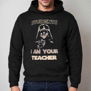 Darth Vader Students I Am Your Teacher Star Wars Hoodie