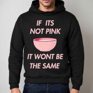 Fitmunchiez If Its Not Pink It Won't Be The Same Bowl Shirt 2 Fitmunchiez If Its Not Pink It Won T Be The Same Bowl Hoodie