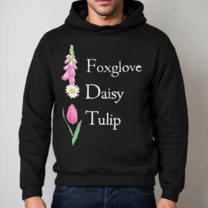 Floral Fdt Foxglove Daisy Tulip Shirt 2 Floral Fdt Foxglove Daisy Tulip Hoodie