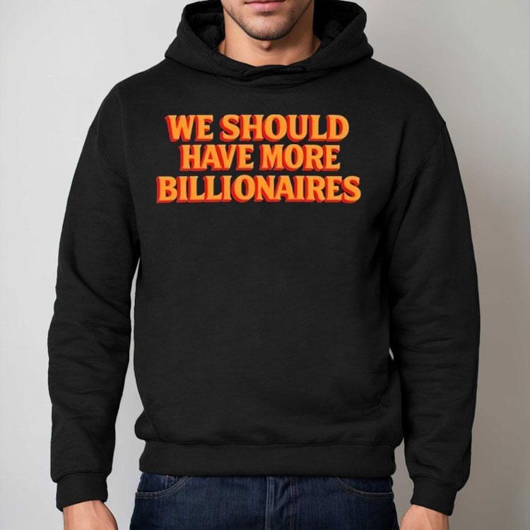 Garry Tan We Should Have More Billionaires Shirt Garry Tan We Should Have More Billionaires Shirt