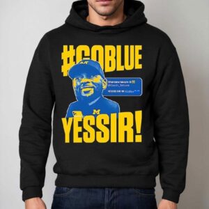Go Blue Yessir Sherrone Moore Coach Michigan Wolverines Hoodie