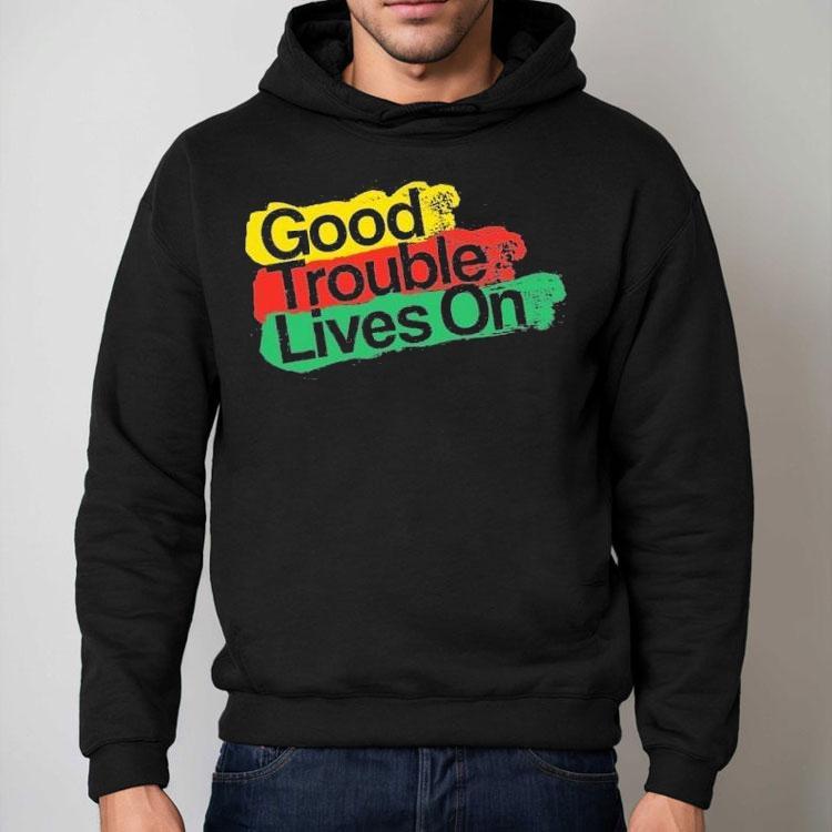 Good Trouble Lives On Shirt Good Trouble Lives On Shirt