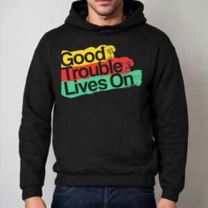 Good Trouble Lives On New Hoodie