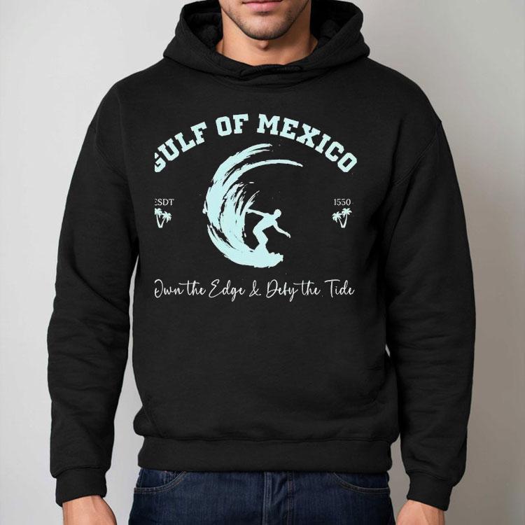 Gulf Of Mexico Own The Edge And Deny The Tide Shirt Gulf Of Mexico Own The Edge And Deny The Tide Shirt