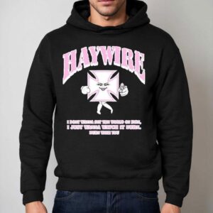Haywire X Shawty Seven Iron Christina I Don't Wanna Set The World On Fire I Just Wanna Watch It Urn Burn With You Shirt 2 Haywire X Shawty Seven Iron Christina I Don T Wanna Set The World On Fire I Just Wanna Watch It Urn Burn With You Hoodie